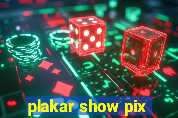 plakar show pix